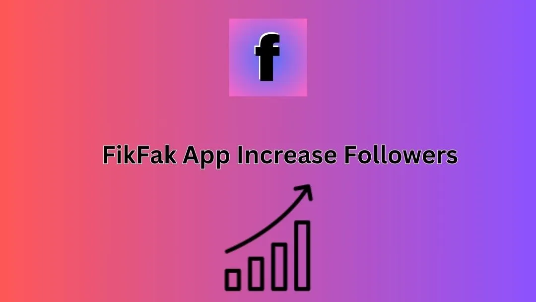 FikFak App Increase Followers